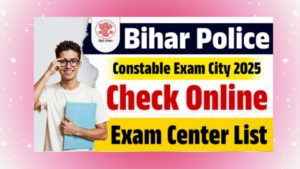 Bihar Police Constable Exam City 2025